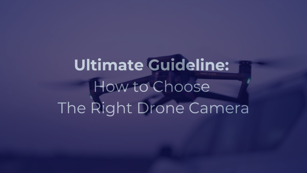 Ultimate Guideline: How to Choose The Right Drone Camera